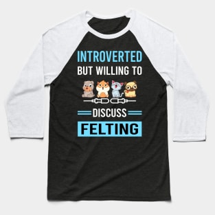 Introverted Felting Felt Felter Baseball T-Shirt